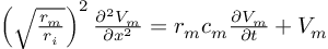 (TeX formula:  \left( \sqrt{\frac{r_m}{r_i}} \right)^2 \frac{∂^2V_m}{∂x^2}            = r_m c_m \frac{∂V_m}{∂t} + V_m )