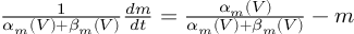 (TeX formula:  \frac{1}{α_m(V) + β_m(V)} \frac{dm}{dt} =             \frac{α_m(V)}{α_m(V) + β_m(V)} - m )