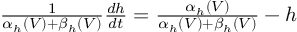 (TeX formula:  \frac{1}{α_h(V) + β_h(V)} \frac{dh}{dt} =             \frac{α_h(V)}{α_h(V) + β_h(V)} - h )
