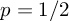 (TeX formula: p=1/2)