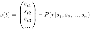 (TeX formula:  s(t) = \begin{pmatrix}                       s_{t1} \\                       s_{t2} \\                       s_{t3} \\                       ...                     \end{pmatrix} ⊢ P(r | s_1, s_2, ..., s_n) )