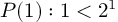 (TeX formula: P(1): 1<2^1)