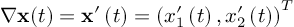 (TeX formula: ∇𝐱(t) = 𝐱'\left( t\right) =\left( x'_{1}\left(
t\right) ,x'_{2}\left( t\right) \right)^T)