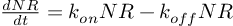 (TeX formula:  \frac{d NR}{dt} = k_{on} NR - k_{off} NR )