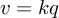 (TeX formula:  v = kq )