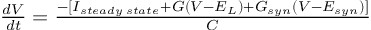 (TeX formula:  \frac{dV}{dt} = \frac{ -[I_{steady\;state} + G(V-E_L) + G_{syn}(V-E_{syn})] } {C} )