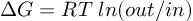 (TeX formula:  ΔG = RT \; ln(out/in) )