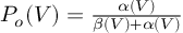 (TeX formula:  P_{o}(V) = \frac{α(V)} {β(V) + α(V)} )