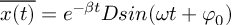 (TeX formula:  \overline{x(t)} = e^{-βt} Dsin(ωt+φ_0) )