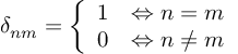 (TeX formula: δ_{nm} = \left\{ \begin{array}{cc} 1 & ⇔ n=m \\ 0 & ⇔ n≠m \\ \end{array} \right.)