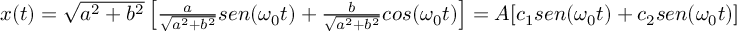 (TeX formula:  x(t) = \sqrt{a^2 + b^2} \left[ \frac{a}{\sqrt{a^2 + b^2}} sen(ω_0t) + \frac{b}{\sqrt{a^2 + b^2}} cos(ω_0t) \right] = A[c_1 sen(ω_0t) + c_2 sen(ω_0t)] )