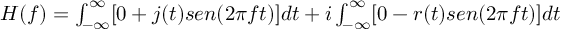 (TeX formula:  H(f) =  ∫_{-∞}^∞ [{0}+j(t)sen(2πft)]dt + i∫_{-∞}^∞ [{0}-r(t)sen(2πft)]dt )