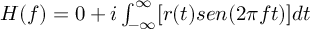 (TeX formula:  H(f)  = {0} + i∫_{-∞}^∞ [r(t)sen(2πft)]dt )