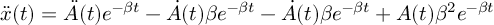 (TeX formula:  \ddot{x}(t) = \ddot{A}(t)e^{-βt} - \dot{A}(t)βe^{-βt} - \dot{A}(t)βe^{-βt} + A(t)β^2e^{-βt})