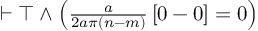 (TeX formula:  ⊢ ⊤ ∧ \left( \frac{a}{2aπ(n-m)} \left[0 - 0 \right] = 0 \right) )