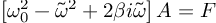 (TeX formula:  \left[ ω_0^2 - \tilde{ω}^2 + 2βi\tilde{ω} \right] A = F )