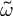 (TeX formula: \tilde{ω})