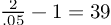 (TeX formula: \frac{2}{.05} - 1 = 39)