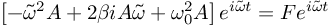 (TeX formula:  \left[ -\tilde{ω}^2A + 2βiA\tilde{ω} + ω_0^2A \right] e^{i\tilde{ω}t} = Fe^{i\tilde{ω}t} )