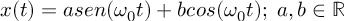 (TeX formula:  x(t) = a sen(ω_0t) + b cos(ω_0t); \; a,b ∈ ℝ)