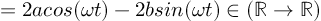 (TeX formula:  = 2a cos(ωt) - 2bsin(ωt) ∈ (ℝ→ℝ) )