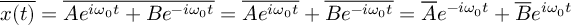 (TeX formula: \overline{x(t)} = \overline{A e^{iω_0t} + B
e^{-iω_0t}} = \overline{A e^{iω_0t}} + \overline{B e^{-iω_0t}} =
\overline{A} e^{-iω_0t} + \overline{B} e^{iω_0t})