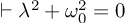 (TeX formula:  ⊢ λ^2 + ω_0^2 = 0 )