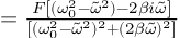 (TeX formula:                = \frac{F \left[ (ω_0^2 - \tilde{ω}^2) - 2βi\tilde{ω} \right]}{\left[ (ω_0^2 - \tilde{ω}^2)^2 + (2β\tilde{ω})^2 \right]} )