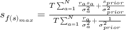 (TeX formula:  s_{f(s)_{max}} =             \frac { T∑_{a=1}^N \frac{r_a s_a} {σ_a^2} +                                 \frac{s_{prior}} {σ_{prior}^2} }                    { T∑_{a=1}^N \frac{r_a} {σ_a^2} +                                 \frac{1}{σ_{prior}^2} } )