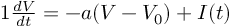 (TeX formula:  1\frac{dV}{dt} = -a(V - V_0) + I(t) )