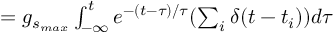 (TeX formula:  = g_{s_{max}} ∫_{-∞}^t e^{-(t - τ)/τ}(∑_i δ(t-t_i)) dτ )