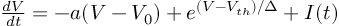 (TeX formula:  \frac{dV}{dt} = -a(V - V_0) + e^{(V - V_{th})/Δ} + I(t) )