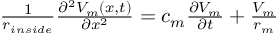 (TeX formula:  \frac{1}{r_{inside}} \frac{∂^2V_m(x,t)}{∂x^2} =             c_m \frac{∂V_m}{∂t} + \frac{V_m}{r_m} )