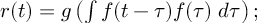 (TeX formula:  r(t) = g\left( ∫ f(t-τ) f(τ) \; dτ \right); )