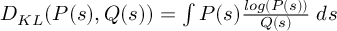 (TeX formula:  D_{KL}(P(s), Q(s)) = ∫ P(s) \frac {log(P(s))} {Q(s)} \; ds )