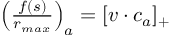 (TeX formula:  \left( \frac {f(s)} {r_{max}} \right)_a = [v · c_a]_+ )