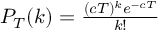 (TeX formula:  P_T(k) = \frac {(cT)^k e^{-cT}} {k!} )