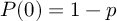 (TeX formula: P(0)=1-p)