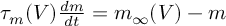 (TeX formula:  τ_m(V) \frac{dm}{dt} = m_∞(V) -m )