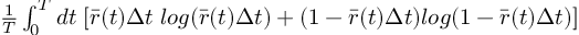 (TeX formula:  \frac{1}{T} ∫_0^T dt \; [             \bar{r}(t)Δt \; log(\bar{r}(t)Δt) +             (1-\bar{r}(t)Δt)log(1-\bar{r}(t)Δt) ] )