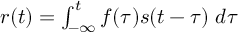 (TeX formula:  r(t) = ∫_{-∞}^{t} f(τ) s(t-τ) \; dτ )