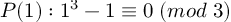 (TeX formula: P(1): 1^3 - 1 ≡  0 \; (mod \; 3))