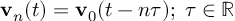 (TeX formula: 𝐯_n(t) = 𝐯_0(t-nτ); \; τ∈ℝ)